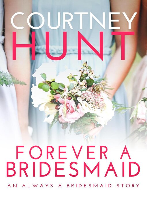 Title details for Forever a Bridesmaid by Courtney Hunt - Available